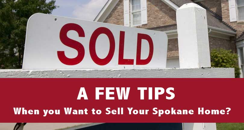 A Few Tips When you Want to Sell Your Spokane, WA Home?